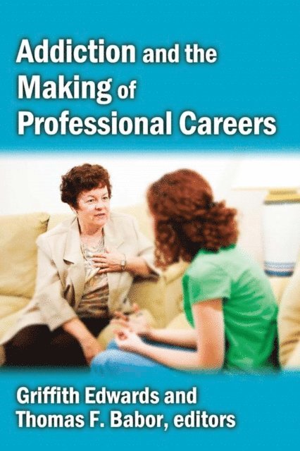Griffith Edwards - Addiction and the Making of Professional Careers, E-bok