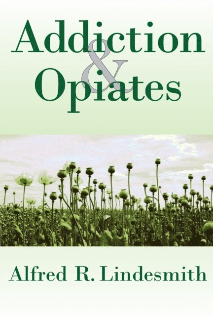 Alfred R. Lindesmith - Addiction and Opiates, E-bok