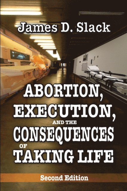 James D. Slack - Abortion, Execution, and the Consequences of Taking Life, E-bok