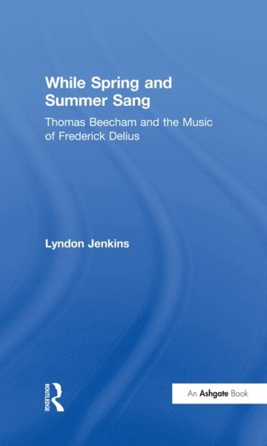 Lyndon Jenkins - While Spring and Summer Sang: Thomas Beecham and the Music of Frederick Delius, E-bok. Tillgänglighet: Lägg i varukorg