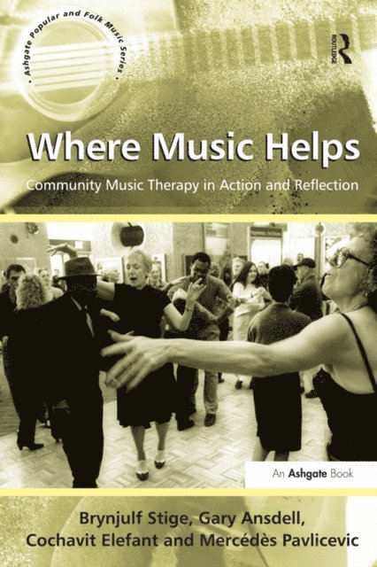 Mercedes Pavlicevic, Gary Ansdell, Brynjulf Stige - Where Music Helps: Community Music Therapy in Action and Reflection, E-bok