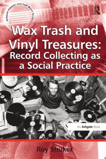 Roy Shuker - Wax Trash and Vinyl Treasures: Record Collecting as a Social Practice, E-bok