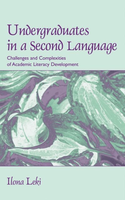 Ilona Leki - Undergraduates in a Second Language, E-bok