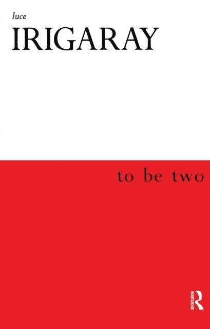 Luce Irigaray - To Be Two, E-bok