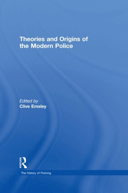 Clive Emsley - Theories and Origins of the Modern Police, E-bok