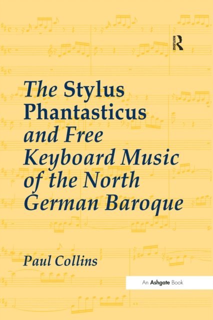 Paul Collins - Stylus Phantasticus and Free Keyboard Music of the North German Baroque, E-bok