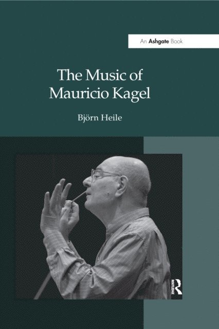 Bjorn Heile - Music of Mauricio Kagel, E-bok