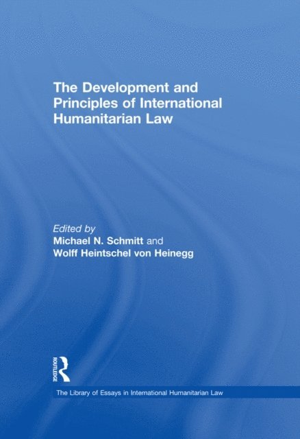 Wolff Heintschel von Heinegg, Michael N. Schmitt - Development and Principles of International Humanitarian Law, E-bok