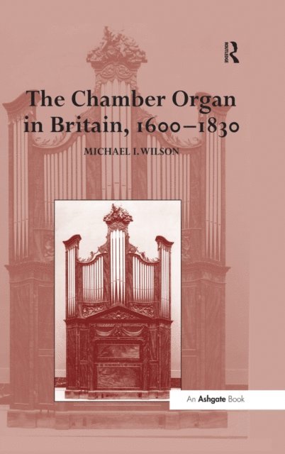 Michael I. Wilson - Chamber Organ in Britain, 1600a &quote;1830, E-bok