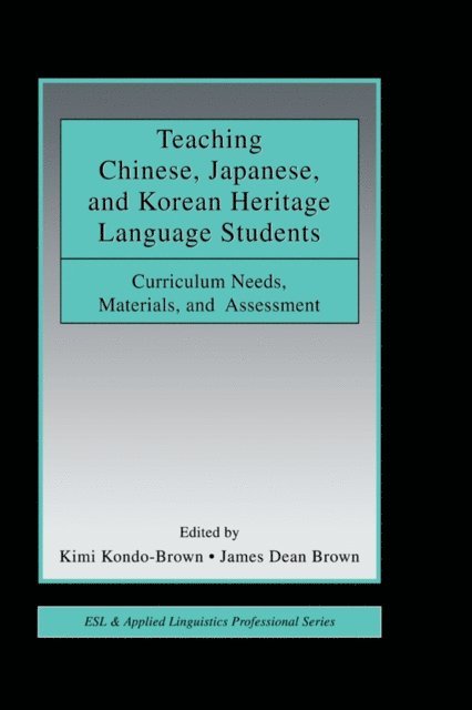 James Dean Brown, Kimi Kondo-Brown - Teaching Chinese, Japanese, and Korean Heritage Language Students, E-bok