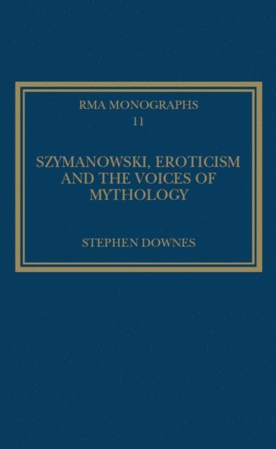 Stephen Downes - Szymanowski, Eroticism and the Voices of Mythology, E-bok
