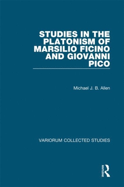Michael J. B. Allen - Studies in the Platonism of Marsilio Ficino and Giovanni Pico, E-bok