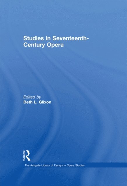 Beth L. Glixon - Studies in Seventeenth-Century Opera, E-bok