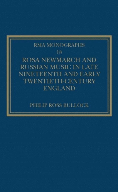PhilipRoss Bullock - Rosa Newmarch and Russian Music in Late Nineteenth and Early Twentieth-Century England, E-bok
