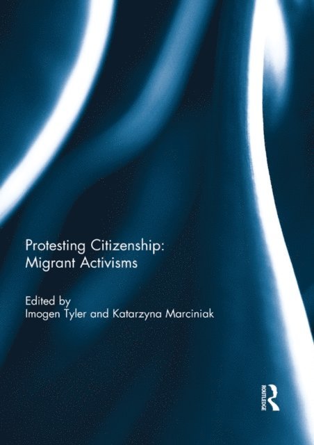 Katarzyna Marciniak, Imogen Tyler - Protesting Citizenship: Migrant Activisms, E-bok