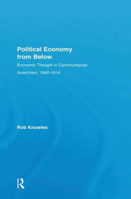 Rob Knowles - Political Economy from Below, E-bok