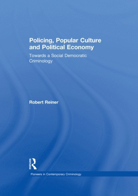 Robert Reiner - Policing, Popular Culture and Political Economy, E-bok