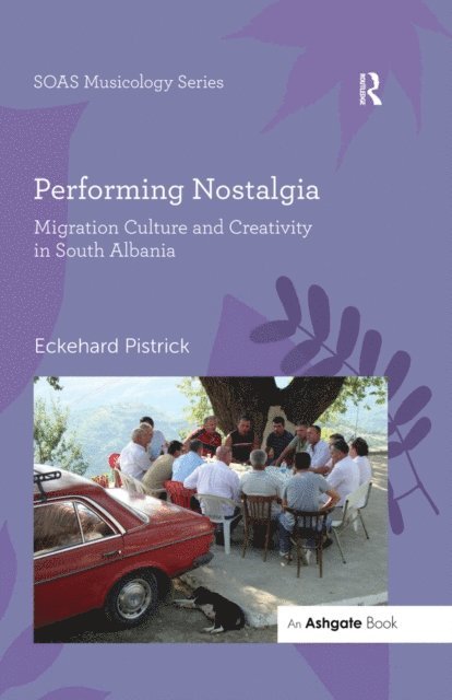 Eckehard Pistrick - Performing Nostalgia: Migration Culture and Creativity in South Albania, E-bok