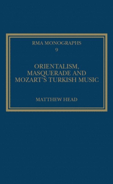Matthew Head - Orientalism, Masquerade and Mozart's Turkish Music, E-bok