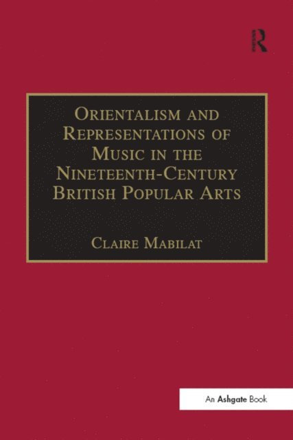 Claire Mabilat - Orientalism and Representations of Music in the Nineteenth-Century British Popular Arts, E-bok