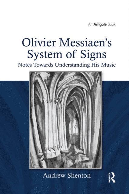 Andrew Shenton - Olivier Messiaen's System of Signs, E-bok