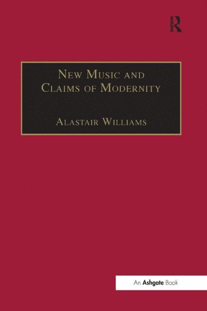 Alastair Williams - New Music and the Claims of Modernity, E-bok