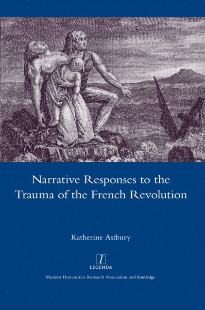 Katherine Astbury - Narrative Responses to the Trauma of the French Revolution, E-bok