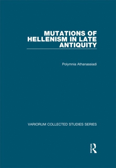 Polymnia Athanassiadi - Mutations of Hellenism in Late Antiquity, E-bok