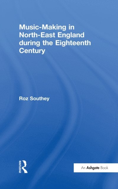 Roz Southey - Music-Making in North-East England during the Eighteenth Century, E-bok. Tillgänglighet: Lägg i varukorg