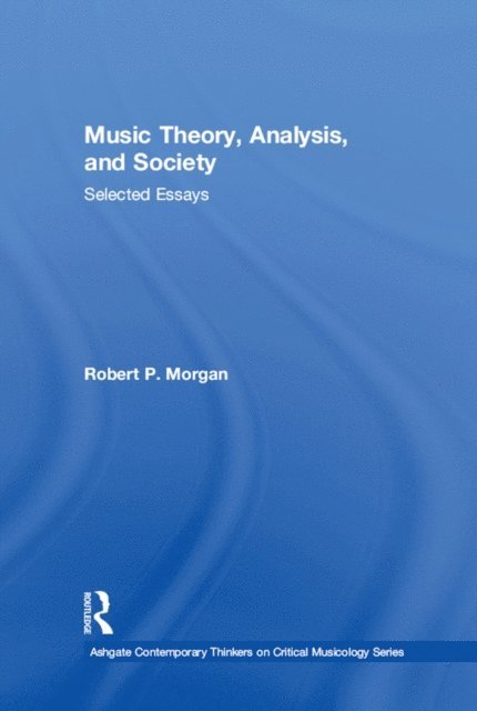 Robert P. Morgan - Music Theory, Analysis, and Society, E-bok