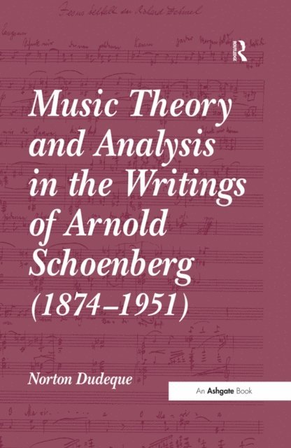 Norton Dudeque - Music Theory and Analysis in the Writings of Arnold Schoenberg (1874-1951), E-bok