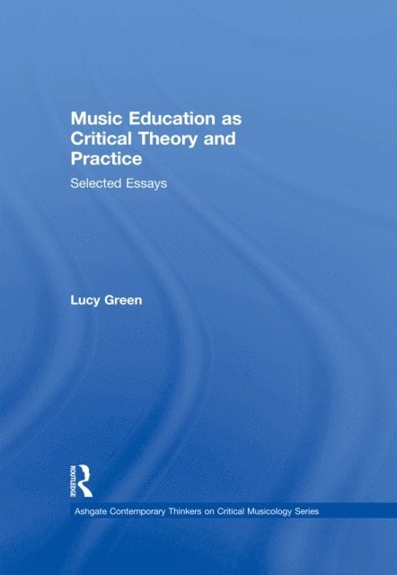 Lucy Green - Music Education as Critical Theory and Practice, E-bok