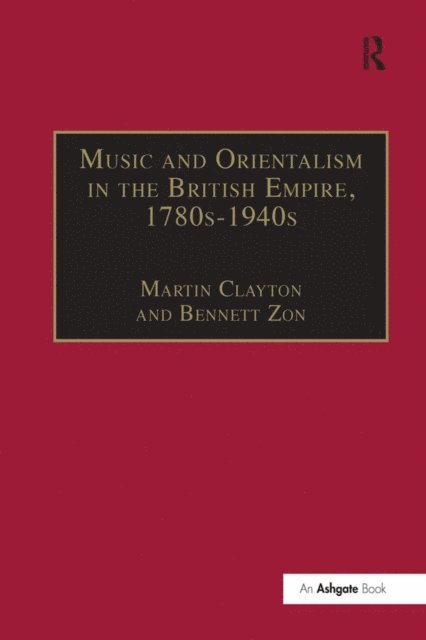 Bennett Zon - Music and Orientalism in the British Empire, 1780s-1940s, E-bok