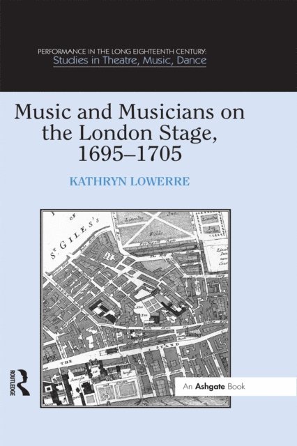 Kathryn Lowerre - Music and Musicians on the London Stage, 1695a &quote;1705, E-bok