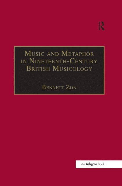Bennett Zon - Music and Metaphor in Nineteenth-Century British Musicology, E-bok