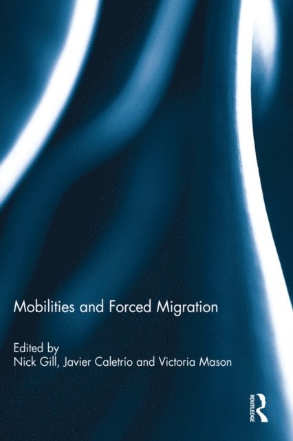 Victoria Mason, Javier Caletrio, Nick Gill - Mobilities and Forced Migration, E-bok