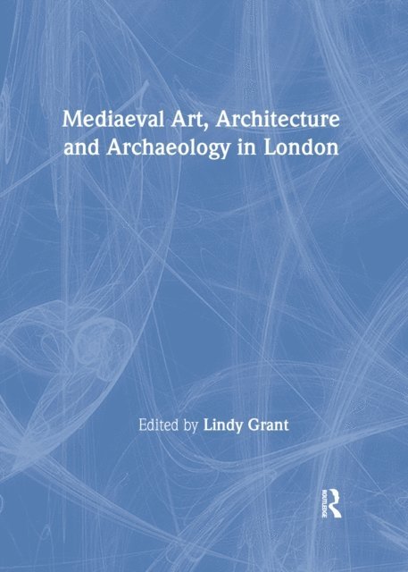 Lindy Grant - Mediaeval Art, Architecture and Archaeology in London, E-bok