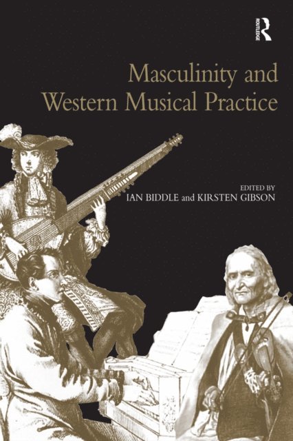 Kirsten Gibson, Ian Biddle - Masculinity and Western Musical Practice, E-bok