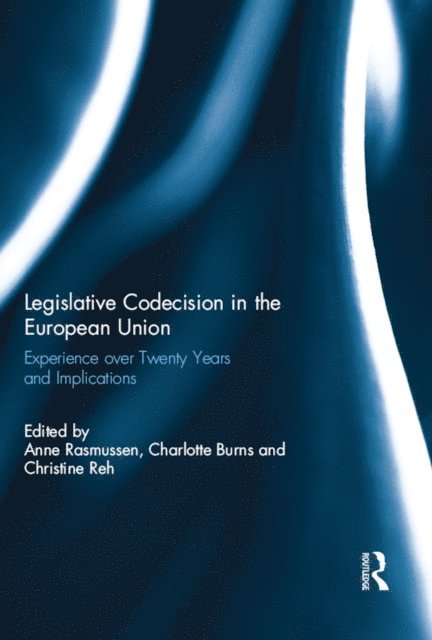 Christine Reh, Charlotte Burns, Anne Rasmussen - Legislative Codecision in the European Union, E-bok