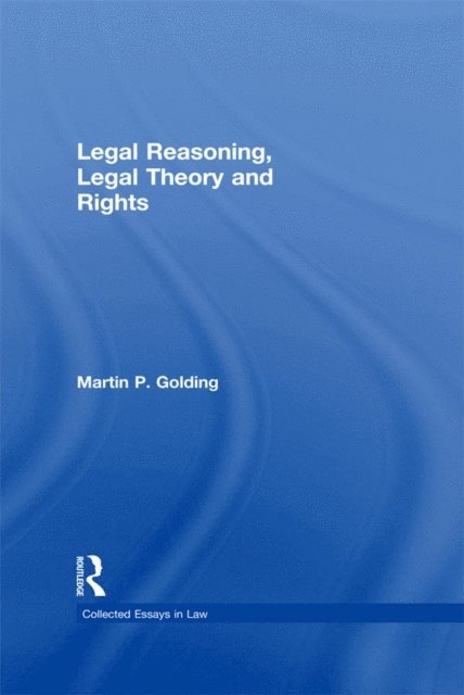 MartinP. Golding - Legal Reasoning, Legal Theory and Rights, E-bok