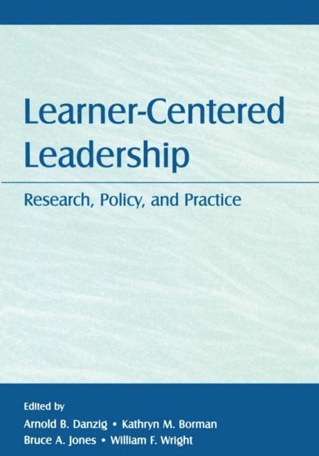 William F. Wright, Bruce A. Jones, Kathryn M. Borman, Arnold B. Danzig - Learner-Centered Leadership, E-bok