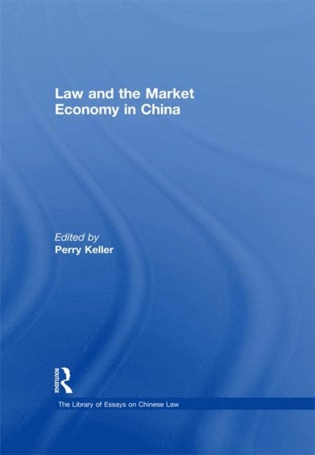 Perry Keller - Law and the Market Economy in China, E-bok