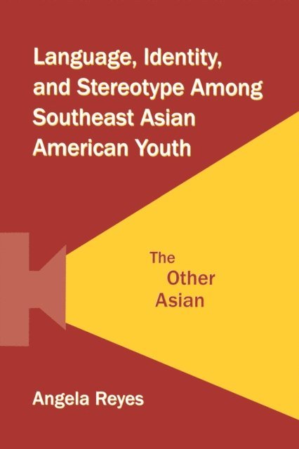 Angela Reyes - Language, Identity, and Stereotype Among Southeast Asian American Youth, E-bok