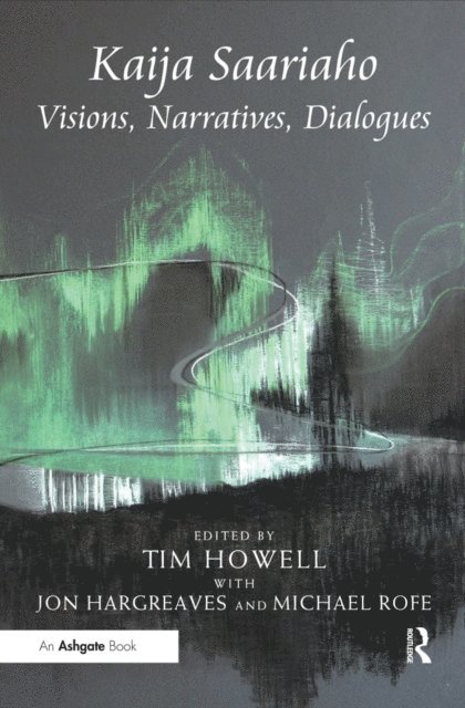 Jon Hargreaves, Tim Howell - Kaija Saariaho: Visions, Narratives, Dialogues, E-bok
