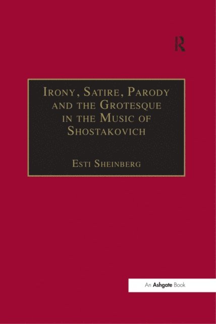 Esti Sheinberg - Irony, Satire, Parody and the Grotesque in the Music of Shostakovich, E-bok