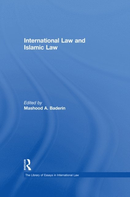 MashoodA. Baderin - International Law and Islamic Law, E-bok