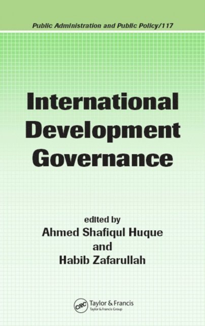 Habib Zafarullah, Ahmed Shafiqul Huque - International Development Governance, E-bok