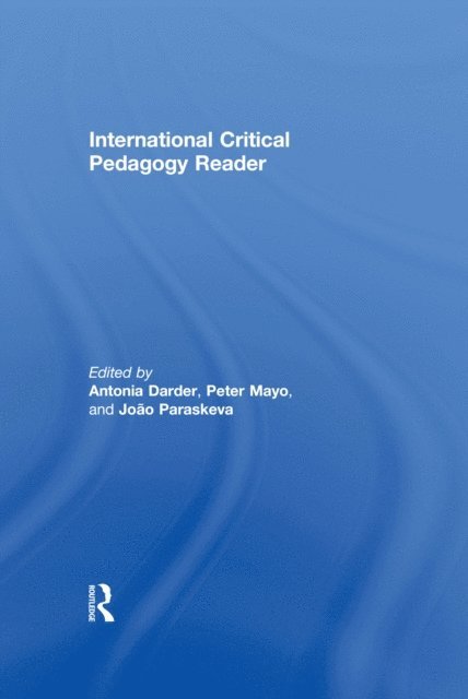 Joao Paraskeva, Peter Mayo, Antonia Darder - International Critical Pedagogy Reader, E-bok