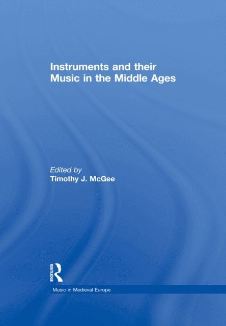 Timothy J. McGee - Instruments and their Music in the Middle Ages, E-bok