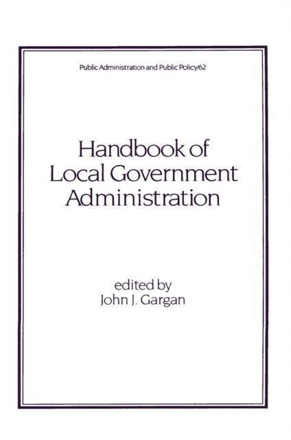 John J. Gargan - Handbook of Local Government Administration, E-bok